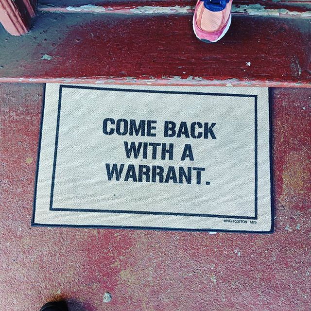 “Come back with a warrant.”